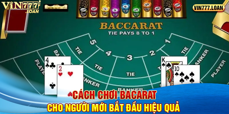 Cách chơi Bacarat cho người mới bắt đầu hiệu quả 