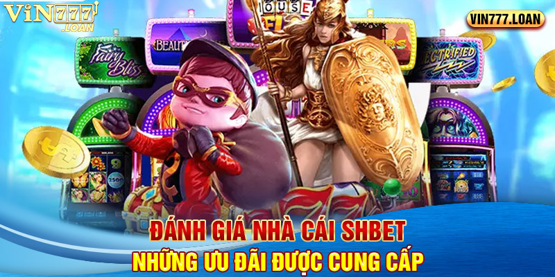 Đánh giá nhà cái SHBET những ưu đãi được cung cấp