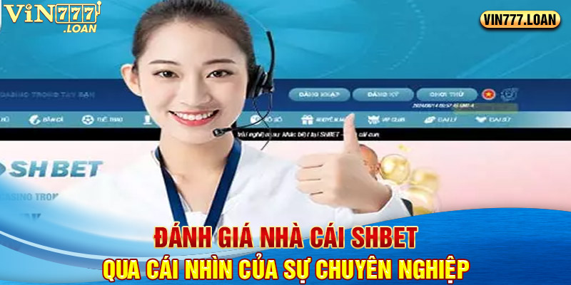 Đánh giá nhà cái SHBET qua cái nhìn của sự chuyên nghiệp