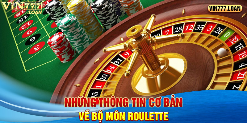 Những thông tin cơ bản về bộ môn Roulette