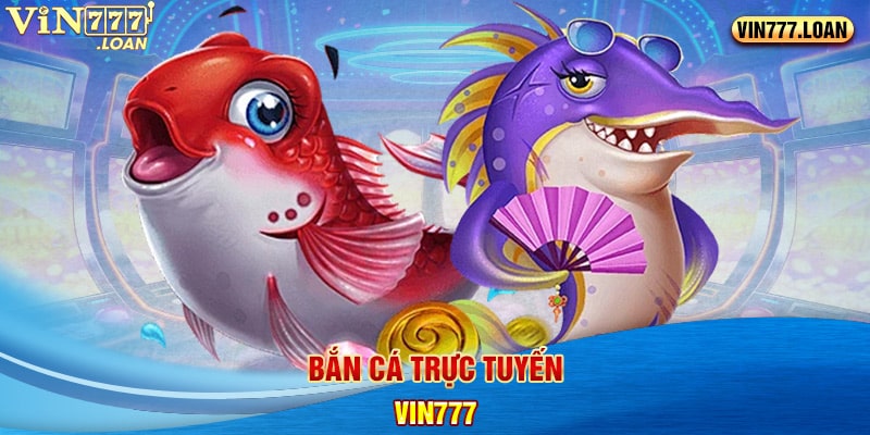 Bắn cá trực tuyến Vin777