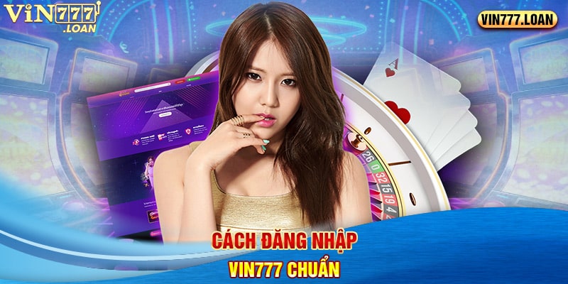 Cách đăng nhập Vin777 chuẩn