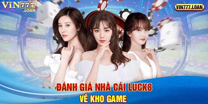 Đánh giá nhà cái Luck8 về kho game 