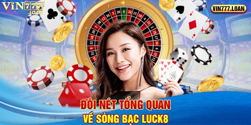 Đôi nét tổng quan về sòng bạc Luck8