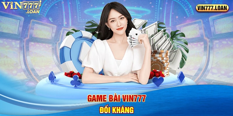 Game bài Vin777 đối kháng