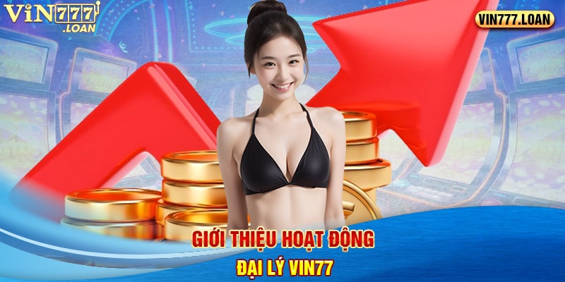 Giới thiệu hoạt động đại lý Vin777