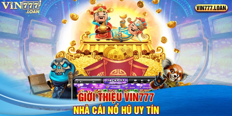 Giới thiệu Vin777 nhà cái nổ hũ uy tín