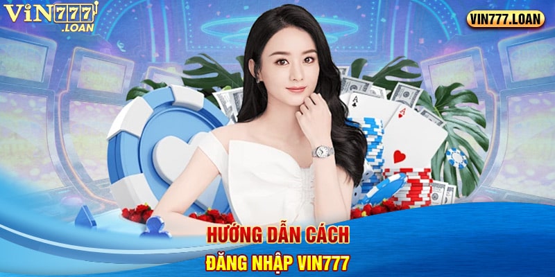 Hướng dẫn cách đăng nhập Vin777