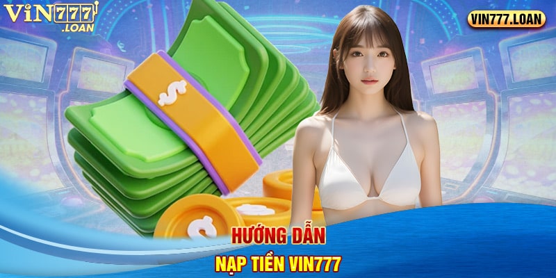 Hướng dẫn nạp tiền Vin777