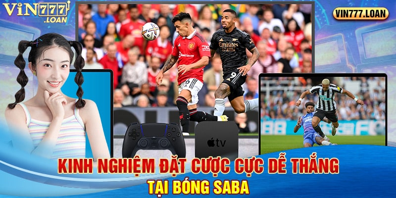 Kinh nghiệm đặt cược cực dễ thắng tại bóng saba 