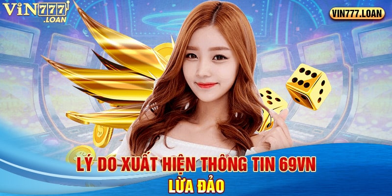 Lý do xuất hiện thông tin 69vn lừa đảo