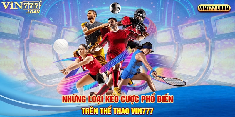 Những loại kèo cược phổ biến trên Thể thao Vin777