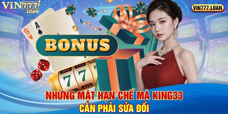 Những mặt hạn chế mà King33 cần phải sửa đổi