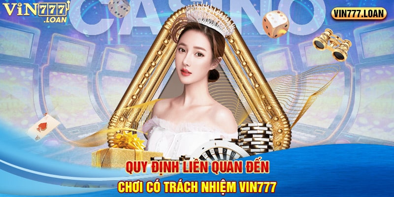 Quy định liên quan đến chơi có trách nhiệm Vin777