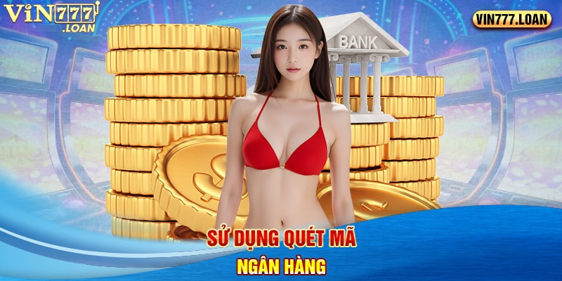 Sử dụng quét mã ngân hàng