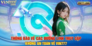 Thông Báo Về Các Đường Link Truy Cập Không An Toàn Về Vin777