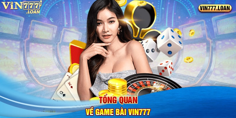 Tổng quan về Game bài Vin777