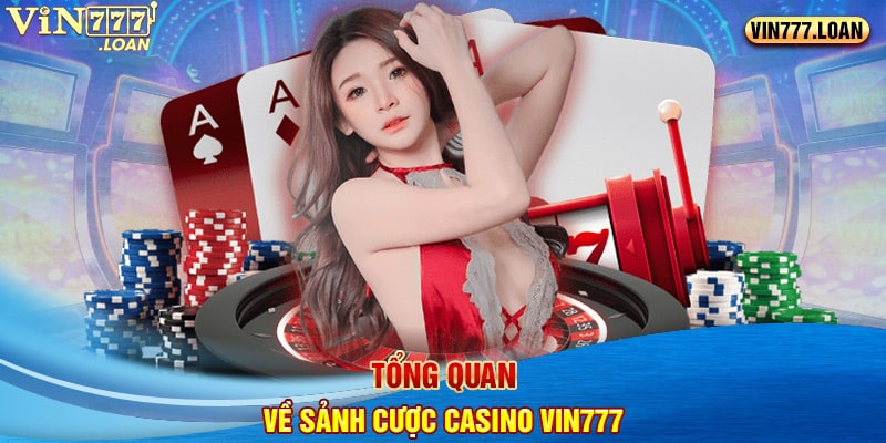 Tổng quan về sảnh cược Casino Vin777