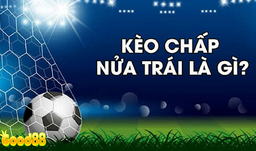 Kèo chấp nữa trái là gì?